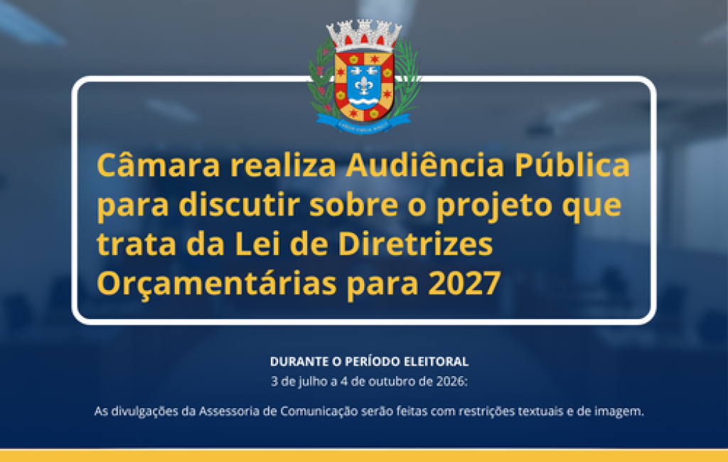 Câmara realiza Audiência Pública para discutir sobre o projeto que trata  da Lei de Diretrizes Orçamentárias para 2027 