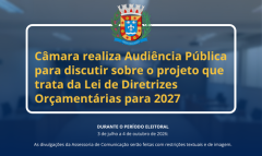 Câmara realiza Audiência Pública para discutir sobre o projeto que trata  da Lei de Diretrizes Orçamentárias para 2027 