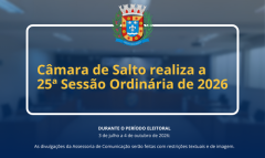 Câmara de Salto realiza a 25ª Sessão Ordinária de 2026