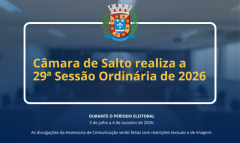 Câmara de Salto realiza a 29ª Sessão Ordinária de 2026