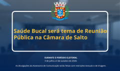 Saúde Bucal será tema de Reunião Pública na Câmara de Salto