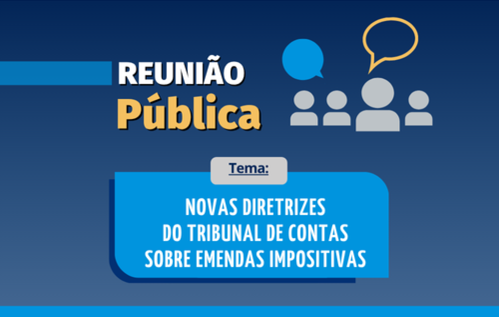 Câmara promove reunião pública para tratar das novas diretrizes do Tribunal de Contas sobre emendas impositivas