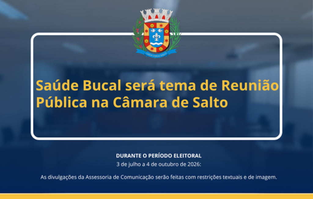 Saúde Bucal será tema de Reunião Pública na Câmara de Salto