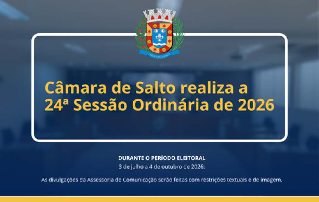 Câmara de Salto realiza a 24ª Sessão Ordinária de 2026
