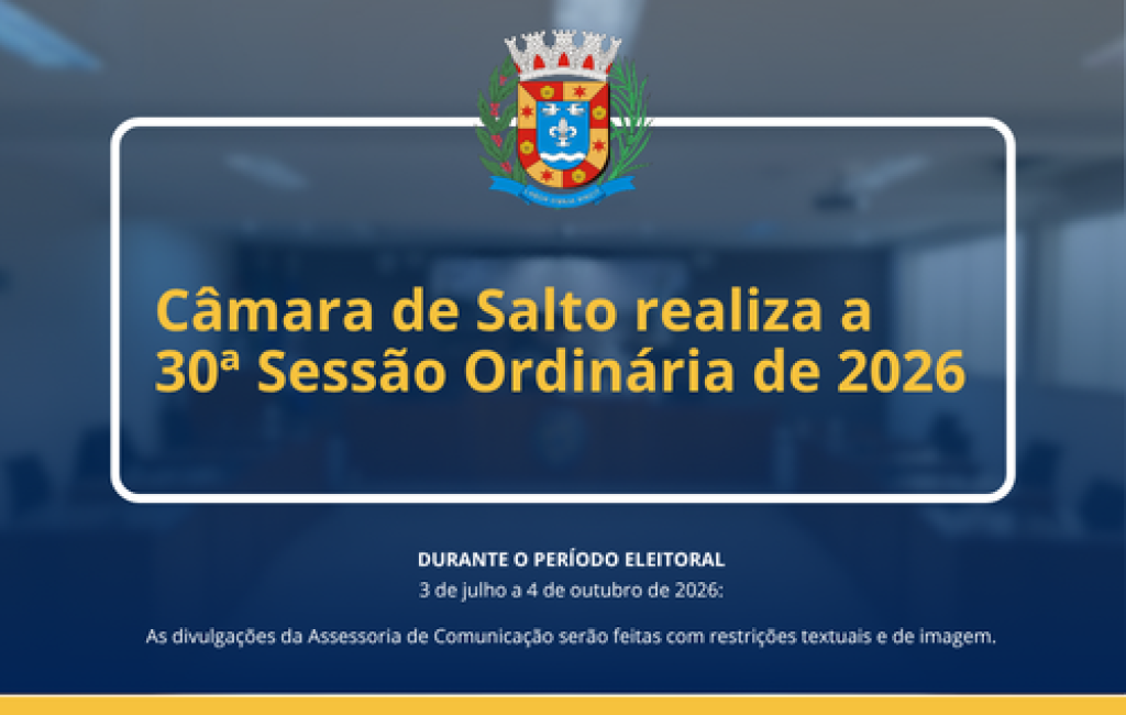 Câmara de Salto realiza a 30ª Sessão Ordinária de 2026